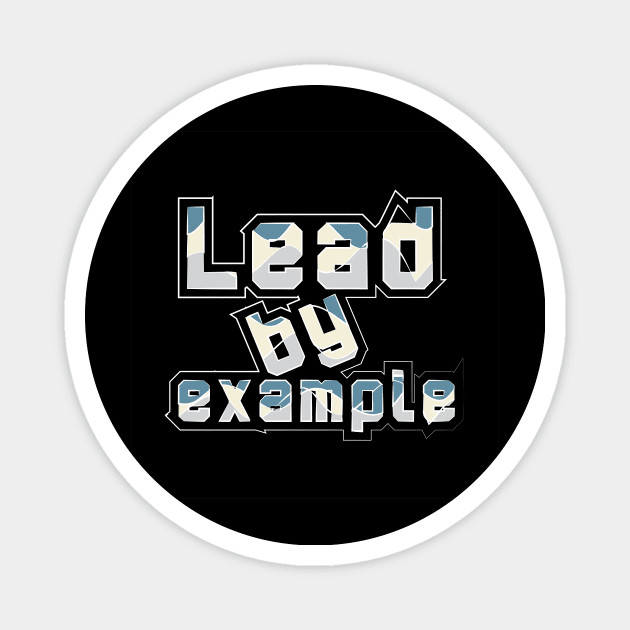 Lead By Example Magnet by T-Shirt Attires